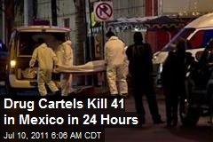 Drug Cartels Kill 41 in Mexico in 24 Hours