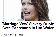 Michele Bachmann in Hot Water Over 'Marriage Vow' Slavery Quote