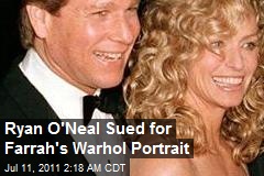 Ryan O&#39;Neal Sued for Farrah&#39;s Warhol Portrait