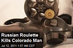&#39;Russian Roulette&#39; Kills Colo. Man
