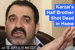 Karzai&#39;s Half Brother Shot Dead in Home