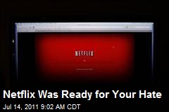 Netflix Is Ready for Your Hate