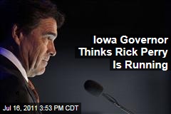 Iowa Governor Terry Branstad Thinks Rick Perry Will Run for President in 2012