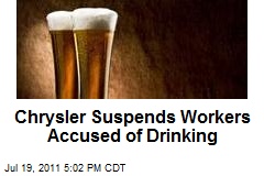 Chrysler Suspends Workers Accused of Drinking