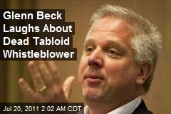 Glenn Beck Laughs About Dead Tabloid Whistleblower