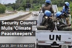 Security Council Mulls &#39;Climate Peacekeepers&#39;