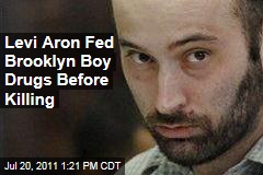 Levi Aron Fed Brooklyn Boy Drugs Before Killing