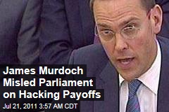 News of the World Phone Hacking Scandal: James Murdoch Misled Parliament on Scope of Payoffs