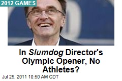London 2012 Olympics: Athletes Barred from 'Slumdog Millionaire' Director's Opening Ceremony