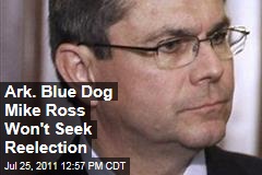 'Blue Dog' Democratic Rep. Mike Ross of Arkansas Won't Seek Reelection