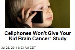 Cellphones Won&#39;t Give Your Kid Brain Cancer: Study