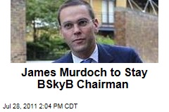 Phone Hacking Scandal: James Murdoch to Stay BSkyB Chairman
