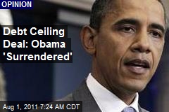 Debt Ceiling Deal: Obama &#39;Surrendered&#39;