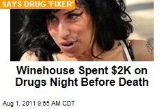 Amy Winehouse Spent Nearly $2K on Drugs Night Before She Died: Drug 'Fixer'