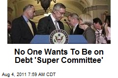 No One Wants To Be on Debt &#39;Super Committee&#39;