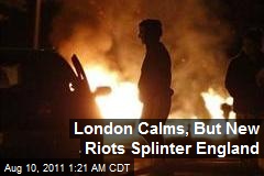 London Calms, But Spreading Riots Splinter England