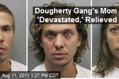 Dougherty Gang&#39;s Mom &#39;Devastated,&#39; Relieved