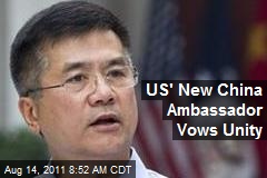 US&#39; New China Ambassador Vows Unity