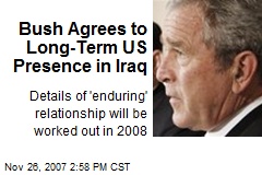 Bush Agrees to Long-Term US Presence in Iraq