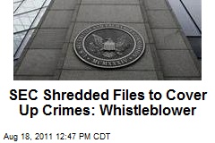 SEC Shredded Files to Cover Up Crimes: Whistleblower