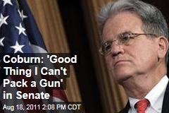 Tom Coburn: Good Thing I Can't Pack a Gun on the Senate Floor