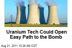 Uranium Tech Could Open Easy Path to the Bomb