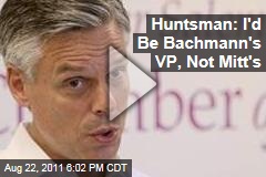 VIDEO: Jon Huntsman: I'd Be Michele Bachmann's VP Runningmate, Not Mitt Romney's