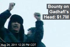 Bounty on Gadhafi&#39;s Head: $1.7M