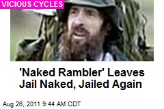 &#39;Naked Rambler&#39; Leaves Jail Naked, Jailed Again