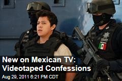 Mexican Crime Suspects Confess on Made-for-TV Video Recordings