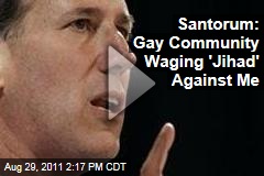 VIDEO: Rick Santorum: Gay Community Waging 'Jihad' Against Me