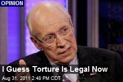 I Guess Torture Is Legal Now