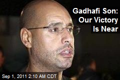 Gadhafi Son: Our Victory Is Near