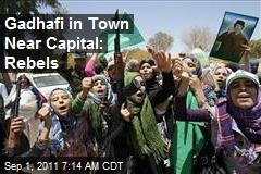 Gadhafi in Town Near Capital: Rebels