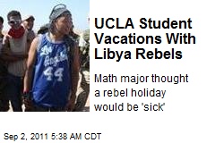 UCLA Student Vacations With Libya Rebels