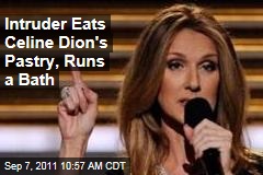 Home Intruder Allegedly Eats Celine Dion's Pastry, Runs Bath