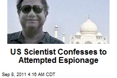 US Scientist Confesses to Attempted Espionage