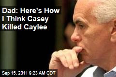George Anthony: Here's How I Think Casey Killed Caylee