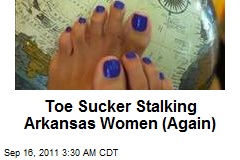 Toe Sucker Attacking Arkansas Women