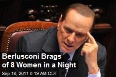Berlusconi Brags of 8 Women in a Night