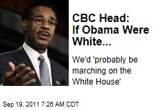 Congressional Black Caucus Head Emanuel Cleaver: If Obama Were White...