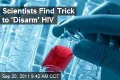 Scientists Find Trick to &#39;Disarm&#39; HIV