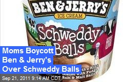 Moms Boycott Ben &amp; Jerry&#39;s Over Schweddy Balls