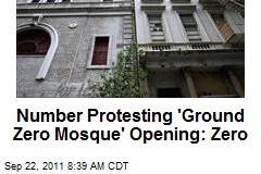 Number Protesting &#39;Ground Zero Mosque&#39; Opening: Zero
