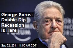 George Soros: Double-Dip Recession Is Here