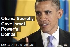 Obama Secretly Gave Israel Powerful Bombs
