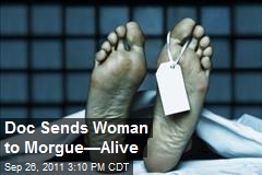 Doc Sends Woman to Morgue&mdash;Alive