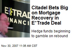Citadel Bets Big on Mortgage Recovery in E*Trade Deal