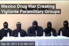 Mexico Drug War Creating Vigilante Paramilitary Groups