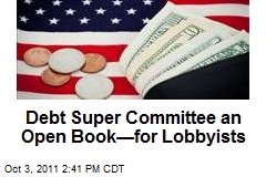 Debt Super Committee an Open Book&mdash;for Lobbyists